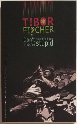 Book #12330] DON'T READ THIS BOOK IF YOU'RE STUPID. Tibor Fischer