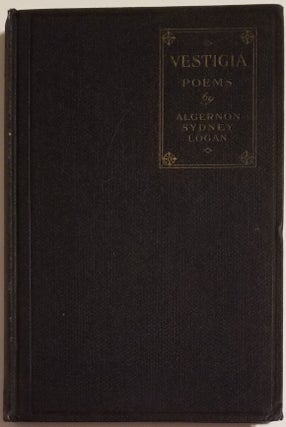 Book #25558] VESTIGIA. Poems. Algernon Sydney Logan