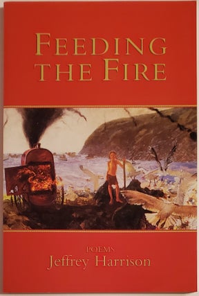 Book #29247] FEEDING THE FIRE. Jeffrey Harrison