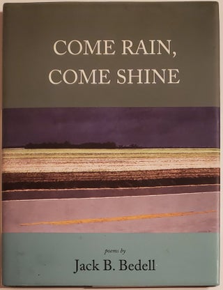 Book #29277] COME RAIN, COME SHINE. Jack B. Bedell