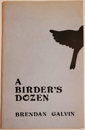 Book #29300] A BIRDER'S DOZEN. Brendan Galvin
