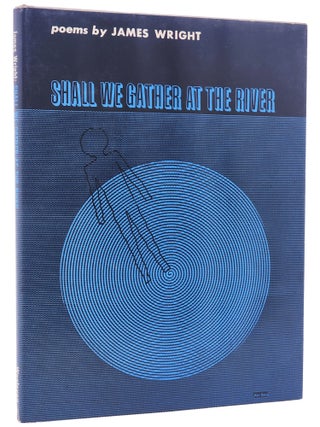 Book #29373] SHALL WE GATHER AT THE RIVER. James Wright