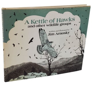 Book #29702] A KETTLE OF HAWKS AND OTHER WILDLIFE GROUPS. Jim Arnosky