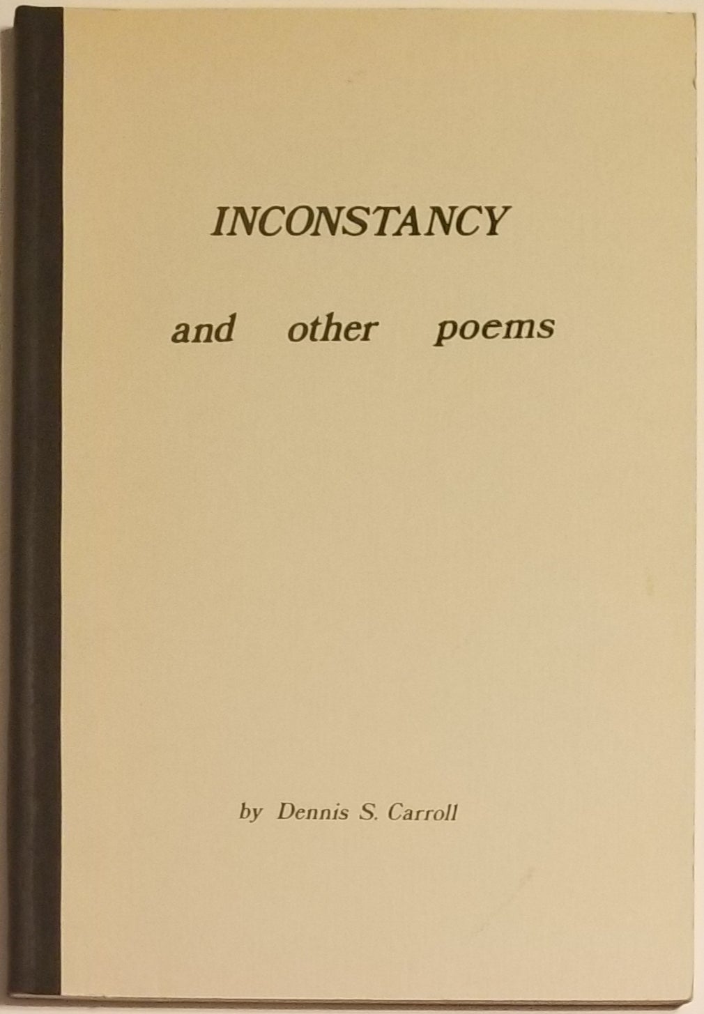 [Book #488] INCONSTANCY & Other Poems. Dennis S. Carroll.