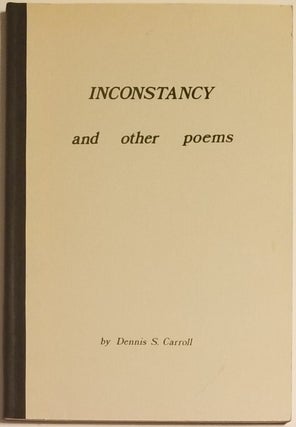 Book #488] INCONSTANCY & Other Poems. Dennis S. Carroll